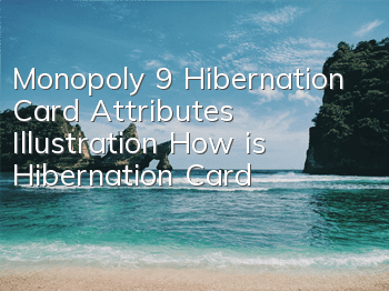 Monopoly 9 Hibernation Card Attributes Illustration How is Hibernation Card