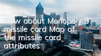 How about Monopoly 9 missile card? Map of the missile card attributes