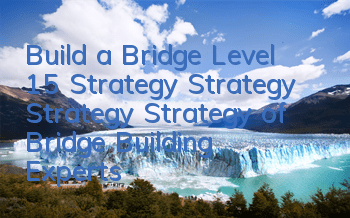 Build a Bridge Level 15 Strategy Strategy Strategy Strategy of Bridge Building Experts