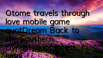 Otome travels through love mobile game 