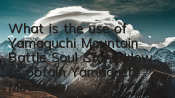What is the use of Yamaguchi Mountain Battle Soul Stone? How to obtain Yamaguchi Mountain Battle Soul