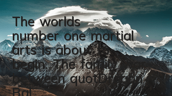 The world's number one martial arts is about to begin. The family war between 