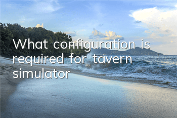 What configuration is required for tavern simulator