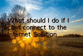 What should I do if I can’t connect to the Internet? Solution