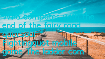 Who competes with the end of the fairy road? 