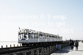 Swordsman 6-3 map dropped. How to get the San Sun Moon Sect near 6-3