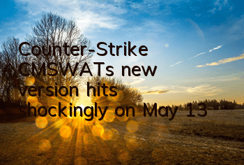 Counter-Strike CMSWAT's new version hits shockingly on May 13