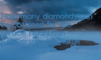 How many diamonds can be obtained for the Miracle Nuannuan Anniversary Recharge Set?