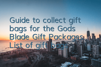 Guide to collect gift bags for the Gods Blade Gift Packages List of gift bags