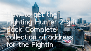 How to get the Fighting Hunter 2 gift pack? Complete collection of address for the Fighting Hunter 2 gift pack