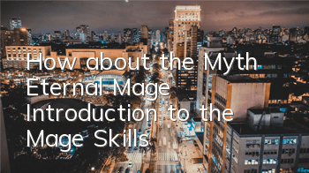 How about the Myth Eternal Mage? Introduction to the Mage Skills