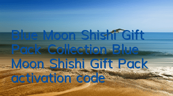 Blue Moon Shishi Gift Pack Collection Blue Moon Shishi Gift Pack activation code