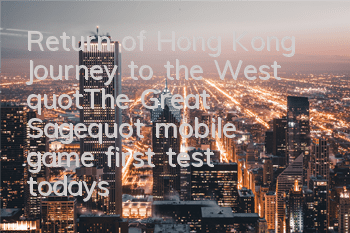 Return of Hong Kong Journey to the West