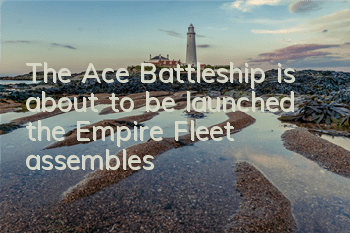 The Ace Battleship is about to be launched, the Empire Fleet assembles