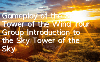 Gameplay of the Sky Tower of the Wind Tour Group Introduction to the Sky Tower of the Sky