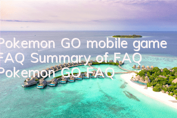 Pokemon GO mobile game FAQ Summary of FAQ Pokemon GO FAQ