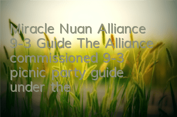 Miracle Nuan Alliance 9-3 Guide The Alliance commissioned 9-3 picnic party guide under the sun