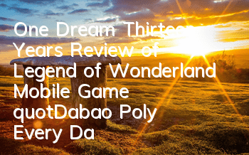 One Dream Thirteen Years: Review of Legend of Wonderland Mobile Game 