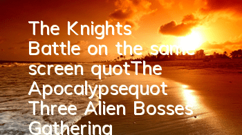 The Knights' Battle on the same screen 