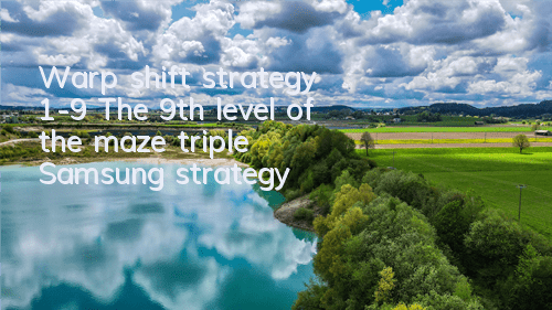 Warp shift strategy 1-9 The 9th level of the maze triple Samsung strategy
