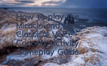 How to play the Miracle and Nuan Classical Voice Concert Activity Gameplay Guide
