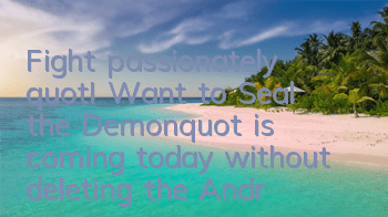 Fight passionately!