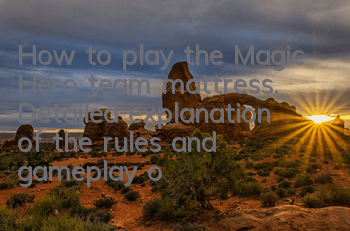 How to play the Magic Hero team mattress. Detailed explanation of the rules and gameplay of the team mattress