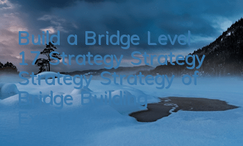 Build a Bridge Level 17 Strategy Strategy Strategy Strategy of Bridge Building Experts