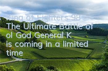 King of Fighters 98 The Ultimate Battle of ol God General K' is coming in a limited time, and the luxury welfare is given away