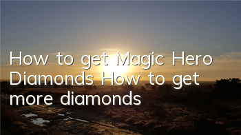 How to get Magic Hero Diamonds How to get more diamonds