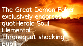 The Great Demon Faker exclusively endorses 
