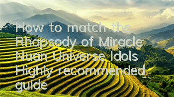 How to match the Rhapsody of Miracle Nuan Universe Idols? Highly recommended guide