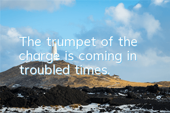 The trumpet of the charge is coming in troubled times.