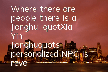 Where there are people, there is a Jianghu. 