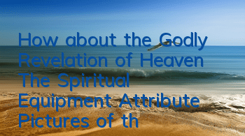 How about the Godly Revelation of Heaven? The Spiritual Equipment Attribute Pictures of the Revelation of Heaven