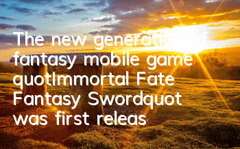 The new generation of fantasy mobile game 