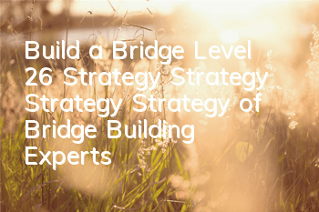 Build a Bridge Level 26 Strategy Strategy Strategy Strategy of Bridge Building Experts