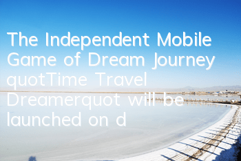 The Independent Mobile Game of Dream Journey 