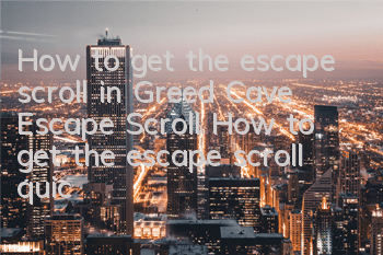 How to get the escape scroll in Greed Cave Escape Scroll How to get the escape scroll quickly