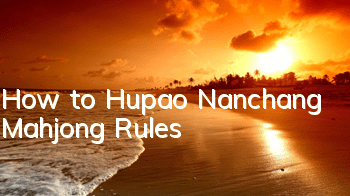 How to Hupao Nanchang Mahjong Rules