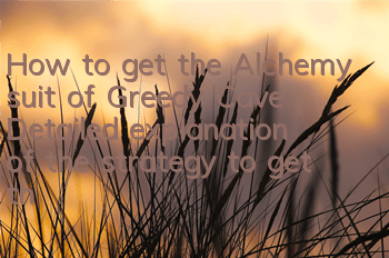 How to get the Alchemy suit of Greedy Cave? Detailed explanation of the strategy to get the Alchemy suit