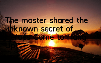 The master shared the unknown secret of 