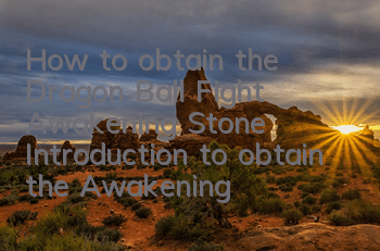 How to obtain the Dragon Ball Fight Awakening Stone? Introduction to obtain the Awakening Stone