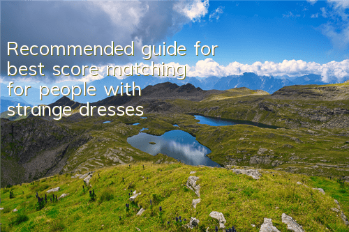 Recommended guide for best score matching for people with strange dresses