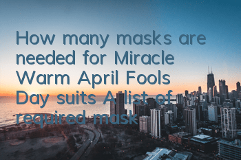 How many masks are needed for Miracle Warm April Fool's Day suits? A list of required masks