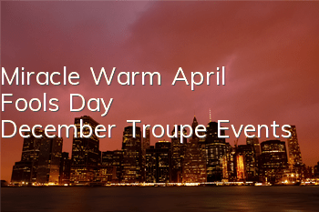 Miracle Warm April Fools' Day December Troupe Events
