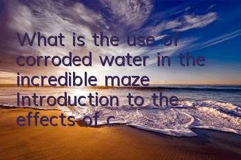 What is the use of corroded water in the incredible maze? Introduction to the effects of corroded water potions