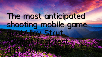 The most anticipated shooting mobile game 