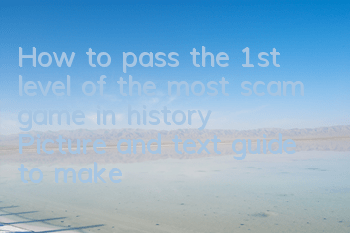 How to pass the 1st level of the most scam game in history? Picture and text guide to make me happy
