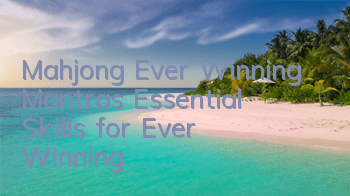 Mahjong Ever Winning Mantras Essential Skills for Ever Winning